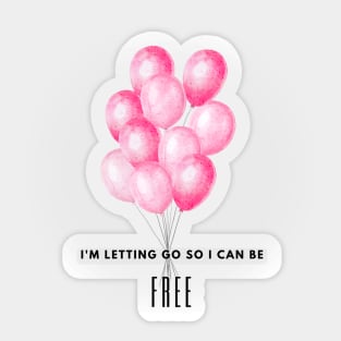 Motivational art - I'm letting go so I can be FREE Sticker